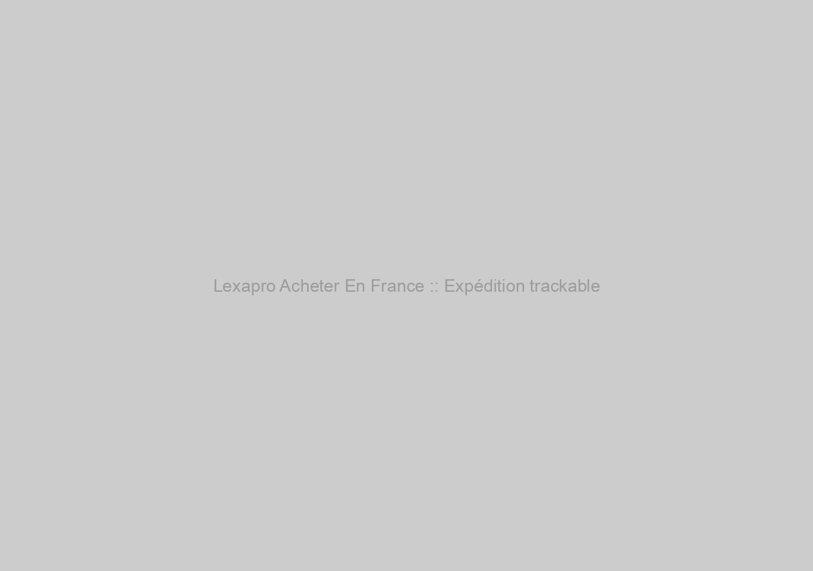 Lexapro Acheter En France :: Expédition trackable